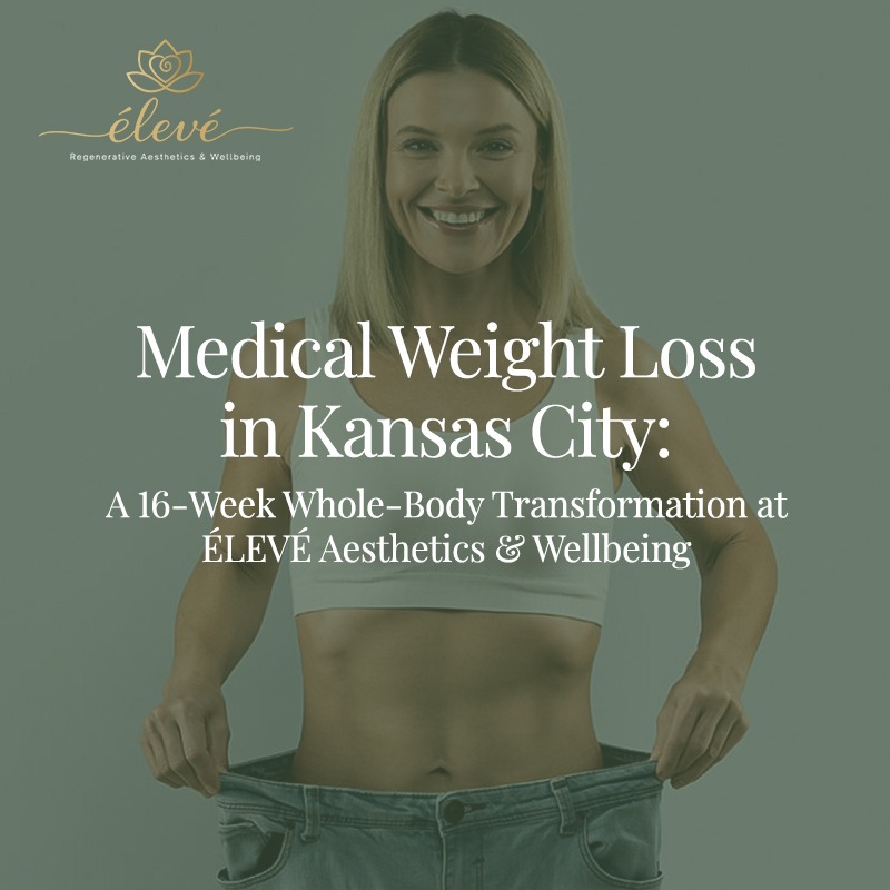Medical Weight Loss in Kansas City: A 16-Week Whole-Body Transformation at ÉLEVÉ Aesthetics & Wellbeing